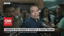Gubernur Aceh Nonaktif Dituntut 10 Tahun Penjara