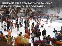 Mau Liburan? Ini 3 Tempat Wisata yang Harus Anda Kunjungi