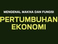 Mengenal Makna dan Fungsi Pertumbuhan Ekonomi