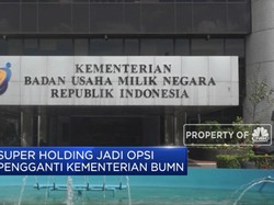 Superholding Jadi Opsi Pengganti Kementerian BUMN
