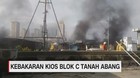 VIDEO: Kios Blok C Tanah Abang Kebakaran