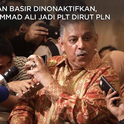 Sofyan Basir Dinonaktifkan, Muhammad Ali Jadi Plt Dirut PLN