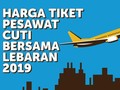 INFOGRAFIS: Harga Tiket Pesawat Cuti Bersama Lebaran 2019