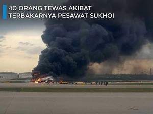 Nahas! Detik-detik Terbakarnya Pesawat Sukhoi, 40 Orang Tewas