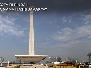 Ibu Kota RI Pindah, Bagaimana Nasib Jakarta?