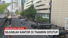 VIDEO: Sejumlah Kantor di Thamrin Tutup