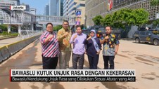 VIDEO: Bawaslu Kutuk Unjuk Rasa dengan Kekerasan