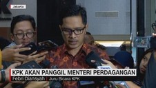 VIDEO: KPK Akan Panggil Menteri Perdagangan