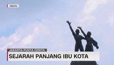 VIDEO: Sejarah Panjang Ibu Kota