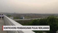 VIDEO: Kontroversi Pembangunan Pulau Reklamasi