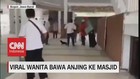 VIDEO: Viral! Wanita Bawa Anjing Ke Masjid