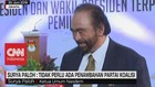 VIDEO: Surya Paloh Tidak Perlu Ada Penambahan Partai Koalisi