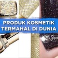 Produk Kosmetik Termahal di Dunia