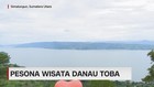 VIDEO: Pesona Wisata Danau Toba