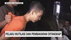 VIDEO: Pelaku Mutilasi dan Pembakaran Ditangkap