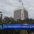 Ini Penjelasan Pejabat Kementerian Soal Rombak Direksi BUMN