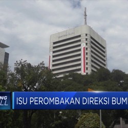 Menguat, Isu Perombakan Direksi BUMN