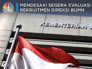 Mendesak! Segera Evaluasi Rekruitment Direksi BUMN