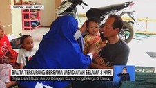 VIDEO: Kisah Balita Terkurung 3 Hari Bersama Jasad Ayah