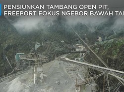 Grasberg akan Pensiun, Freeport Fokus Ngebor Bawah Tanah