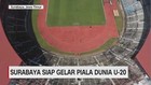 VIDEO: Surabaya Siap Gelar Piala Dunia U-20