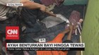 VIDEO: Ayah Benturkan Bayi Hingga Tewas