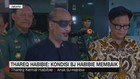 VIDEO: Thareq Habibie: Kondisi BJ Habibie Membaik