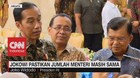 VIDEO: Jokowi Pastikan Jumlah Menteri Masih Lama