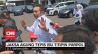 VIDEO: Jaksa Agung Tepis Isu Titipan Parpol