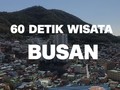 VIDEO: 60 Detik Wisata di Busan