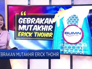 Gebrakan Mutakhir Erick Thohir