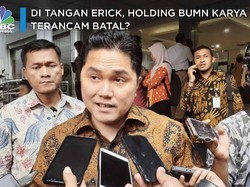Di Tangan Erick, Holding BUMN Karya Terancam Batal?