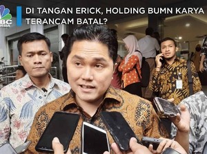 Di Tangan Erick, Holding BUMN Karya Terancam Batal?