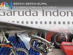 Bersih-bersih BUMN, 5 Direksi Garuda pun Dicopot!