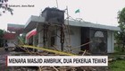 VIDEO: Menara Masjid Ambruk, Dua Pekerja Tewas
