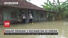 VIDEO: Banjir Rendam 3 Kecamatan di Gresik