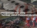 VIDEO: Pengakuan Iran yang Tembak Jatuh Pesawat Ukraina