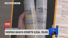 VIDEO: Waspada Bahaya Kosmetik Ilegal Online