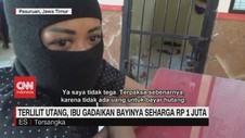 VIDEO: Terlilit Utang, Ibu Gadaikan Bayinya Seharga Rp 1 Juta