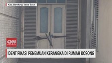 VIDEO: Identifikasi Penemuan Kerangka di Rumah Kosong