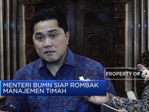 Erick Thohir Siap Rombak Manajemen PT Timah