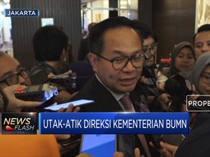 Utak-Atik Direksi Kementerian BUMN