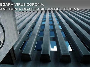 Gegara Virus Corona, Bank Dunia Ogah Kasih Kredit ke China