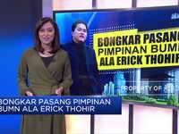 Bongkar Pasang Pimpinan BUMN Ala Erick Thohir