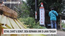 VIDEO: Setan, Cawet & Semut, Desa Bernama Unik di Jawa Tengah