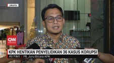 VIDEO: KPK Hentikan Penyelidikan 36 Kasus Korupsi