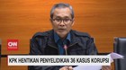 VIDEO: KPK Hentikan Penyelidikan 36 Kasus Korupsi