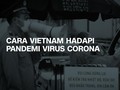 VIDEO: Cara Vietnam Hadapi Pandemi Virus Corona