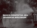 VIDEO: Bahaya Disinfektan Jika Digunakan Berlebihan