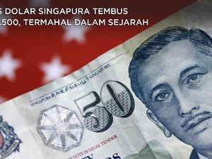 Kurs Dolar Singapura Tembus Rp 11.500, Termahal dalam Sejarah